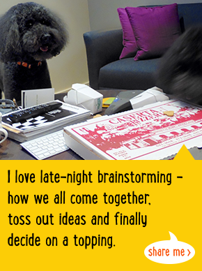 I love late-night brainstorming - how we all come together, toss out ideas and finally decide on a topping.