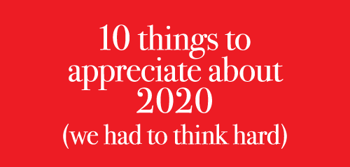 10 things to appreciate about 2020 (we had to think hard)